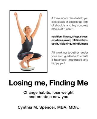 Losing Me, Finding Me : Change Habits, Lose Weight And Create A New You