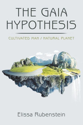 The Gaia Hypothesis : Cultivated Man/ Natural Planet