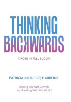 Thinking Backwards : A Rose In Full Bloom