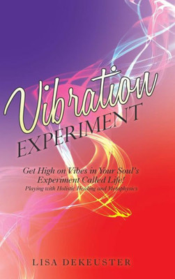 Vibration Experiment : Get High On Vibes In Your Soul'S Experiment Called Life!