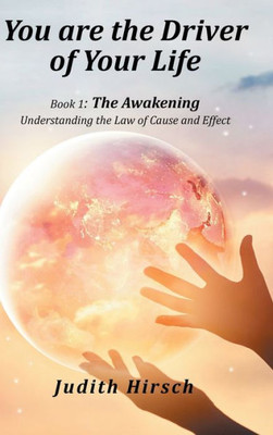 You Are The Driver Of Your Life: Book 1: The Awakening