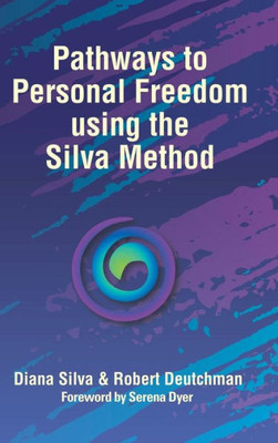 Pathways To Personal Freedom Using The Silva Method