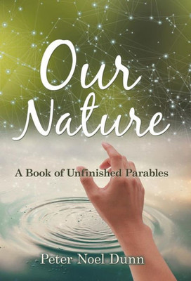Our Nature : A Book Of Unfinished Parables