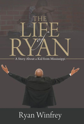 The Life Of Ryan : A Story About A Kid From Mississippi