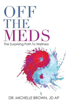 Off The Meds : The Surprising Path To Wellness