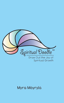 Spiritual Doodle : Draw Out The Joy Of Spiritual Growth