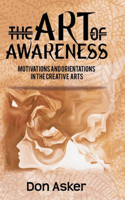 The Art Of Awareness: Motivations And Orientations In The Creative Arts