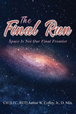 The Final Run : Space Is Not Our Final Frontier