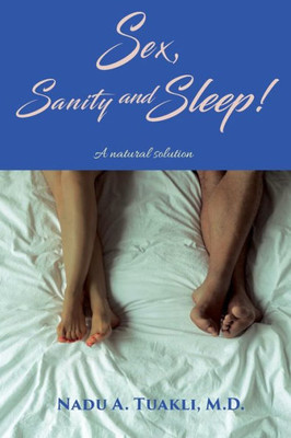 Sex, Sanity And Sleep : A Natural Solution