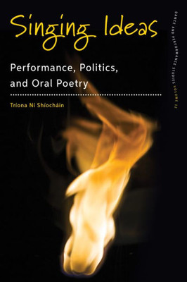 Singing Ideas : Performance, Politics And Oral Poetry