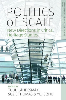 Politics Of Scale : New Directions In Critical Heritage Studies