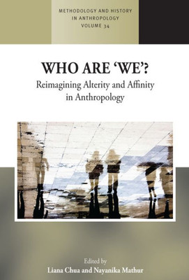 Who Are 'We'? : Reimagining Alterity And Affinity In Anthropology