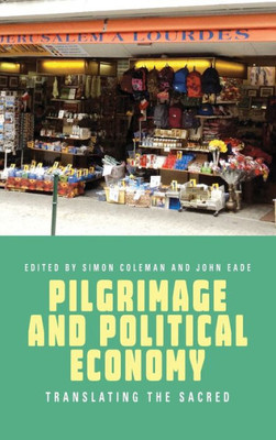 Pilgrimage And Political Economy : Translating The Sacred