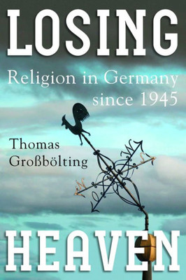 Losing Heaven : Religion In Germany Since 1945