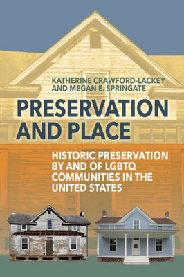 Preservation And Place : Historic Preservation By And Of Lgbtq Communities In The United States