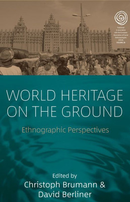 World Heritage On The Ground : Ethnographic Perspectives