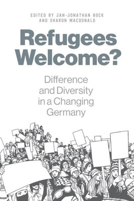 Refugees Welcome? : Difference And Diversity In A Changing Germany