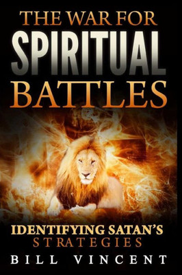 The War For Spiritual Battles : Identifying Satan'S Strategies