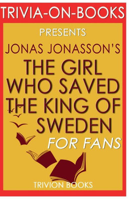 Trivia-On-Books The Girl Who Saved The King Of Sweden By Jonas Jonasson