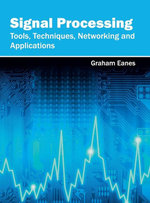 Signal Processing: Tools, Techniques, Networking And Applications