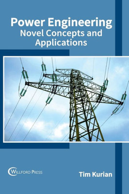 Power Engineering : Novel Concepts And Applications
