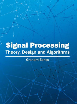 Signal Processing: Theory, Design And Algorithms