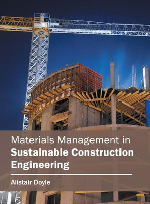 Materials Management In Sustainable Construction Engineering