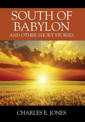 South Of Babylon : And Other Short Stories