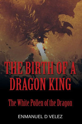 The Birth Of A Dragon King : The White Pollen Of The Dragon