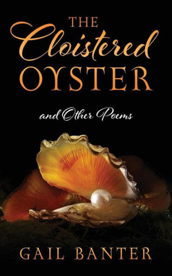 The Cloistered Oyster And Other Poems