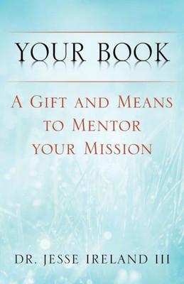 Your Book : A Gift And Means To Mentor Your Mission