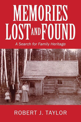 Memories Lost And Found : A Search For Family Heritage