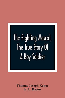 The Fighting Mascot, The True Story Of A Boy Soldier