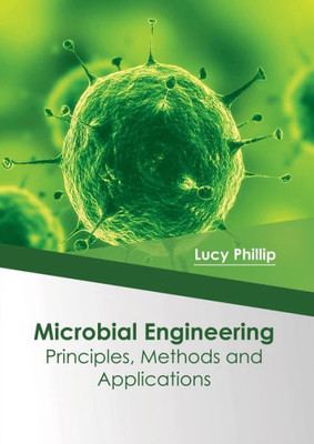 Microbial Engineering : Principles, Methods And Applications