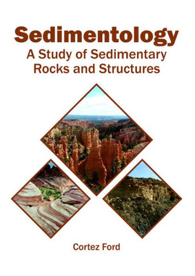 Sedimentology: A Study Of Sedimentary Rocks And Structures