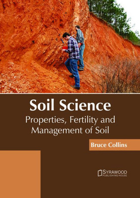 Soil Science: Properties, Fertility And Management Of Soil