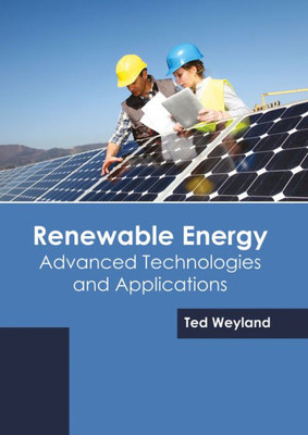 Renewable Energy: Advanced Technologies And Applications