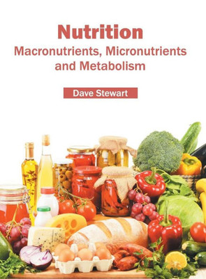Nutrition: Macronutrients, Micronutrients And Metabolism