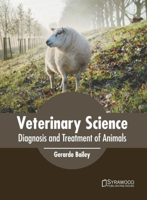 Veterinary Science: Diagnosis And Treatment Of Animals