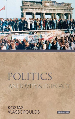 Politics : Antiquity And Its Legacy