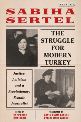The Struggle For Modern Turkey : Justice, Activism And A Revolutionary Female Journalist