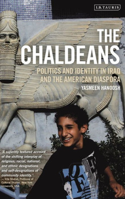 The Chaldeans : Politics And Identity In Iraq And The American Diaspora