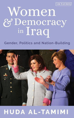 Women And Democracy In Iraq : Gender, Politics And Nation-Building