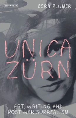 Unica Zürn : Art, Writing And Post-War Surrealism