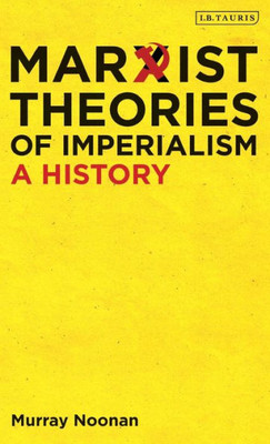 Marxist Theories Of Imperialism : The Evolution Of Ideology In The Era Of Globalisation
