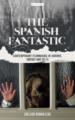 The Spanish Fantastic : Contemporary Filmmaking In Horror, Fantasy And Sci-Fi