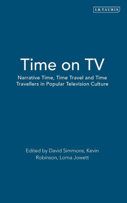 Time On Tv : Narrative Time, Time Travel And Time Travellers In Popular Television Culture