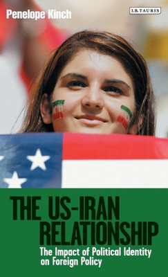 The Us-Iran Relationship : The Impact Of Political Identity On Foreign Policy