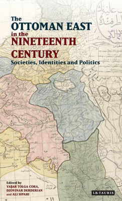 The Ottoman East In The Nineteenth Century : Societies, Identities And Politics