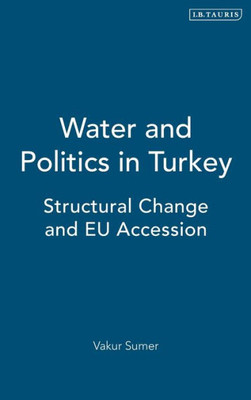 Water And Politics In Turkey : Structural Change And Eu Accession